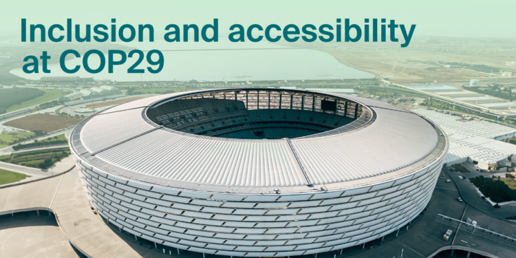 Accessible Infrastructure at COP29 for Inclusive Participation